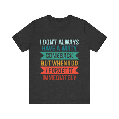 I don't always have a witty comeback - Jersey Short Sleeve Tee