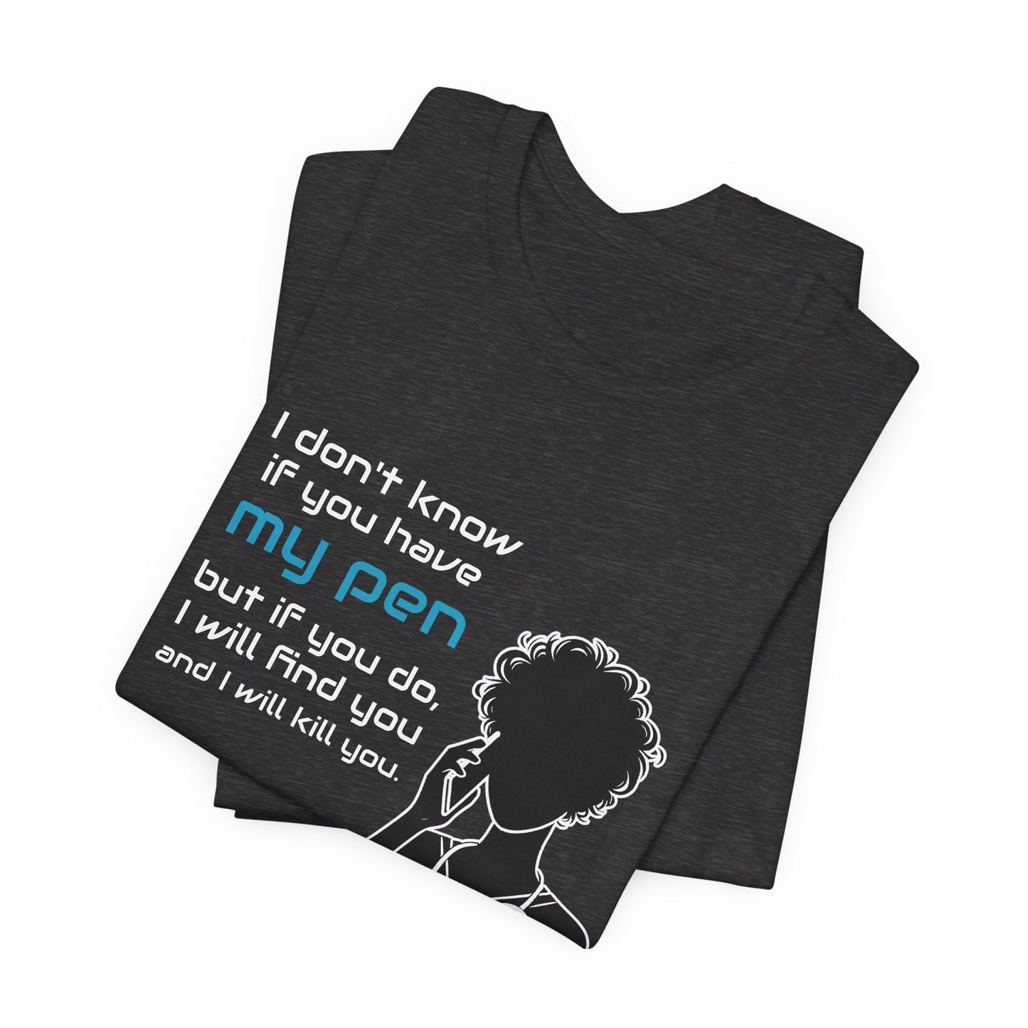 I don't know if you have my pen... - Unisex Jersey Short Sleeve Tee - healthcare