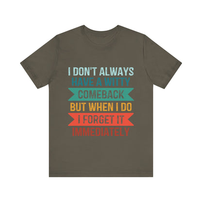 I don't always have a witty comeback - Jersey Short Sleeve Tee