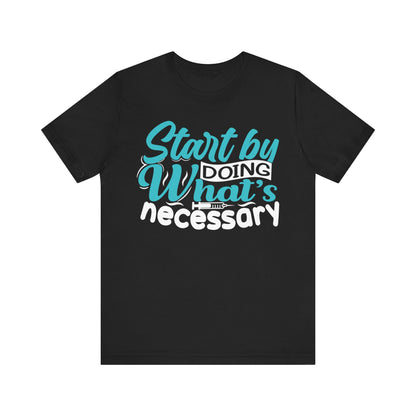 Start by doing what's necessary - Unisex Jersey Short Sleeve Tee