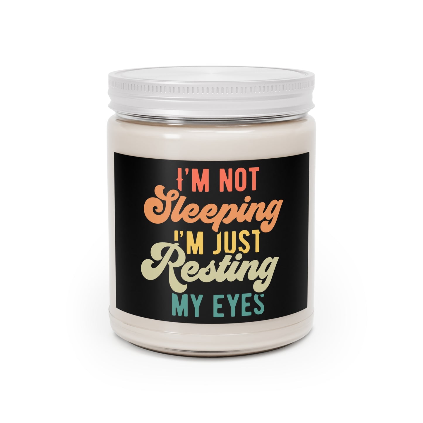 I'm not sleeping I'm just resting my eyes - Humor - Scented Candles, 9oz | 3