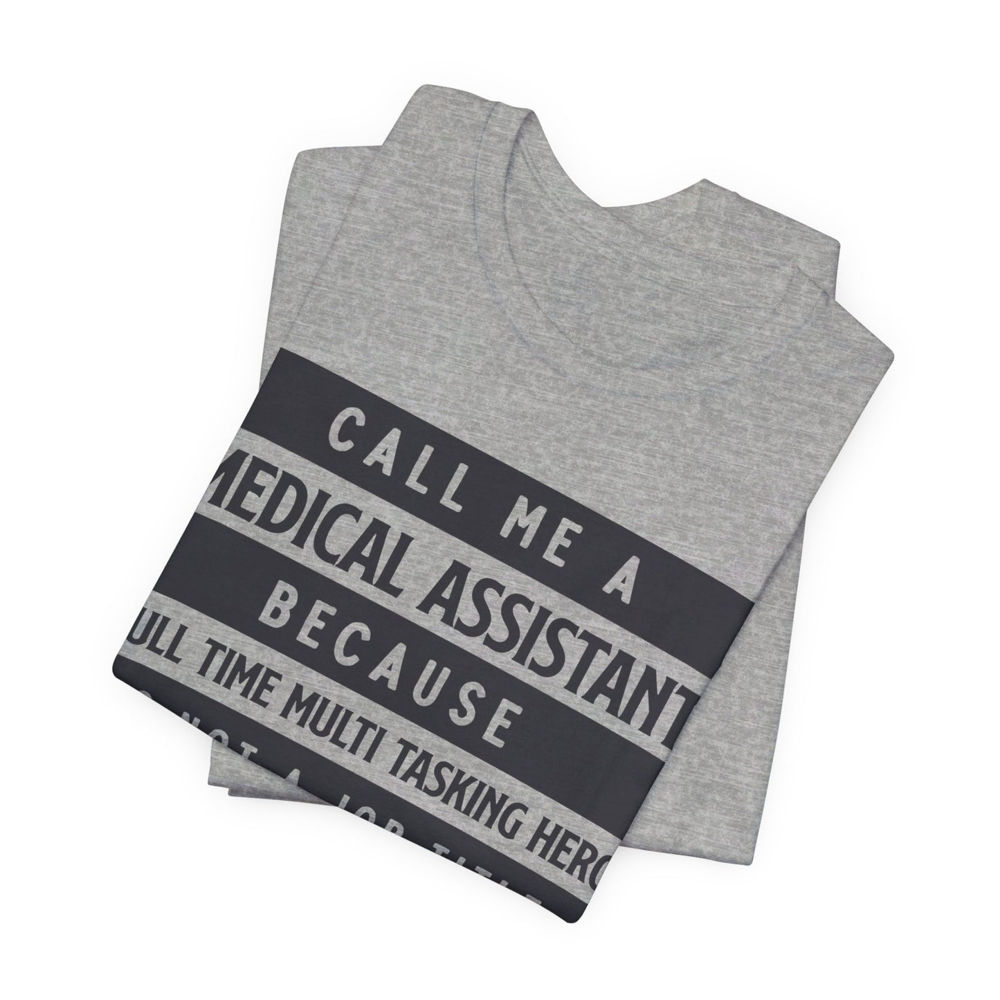 Call me Medical Assistant because... - Unisex Jersey Short Sleeve Tee