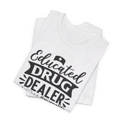 Add Your Name - Educated drug dealer #nurselife - Unisex Jersey Short Sleeve Tee - Nurse