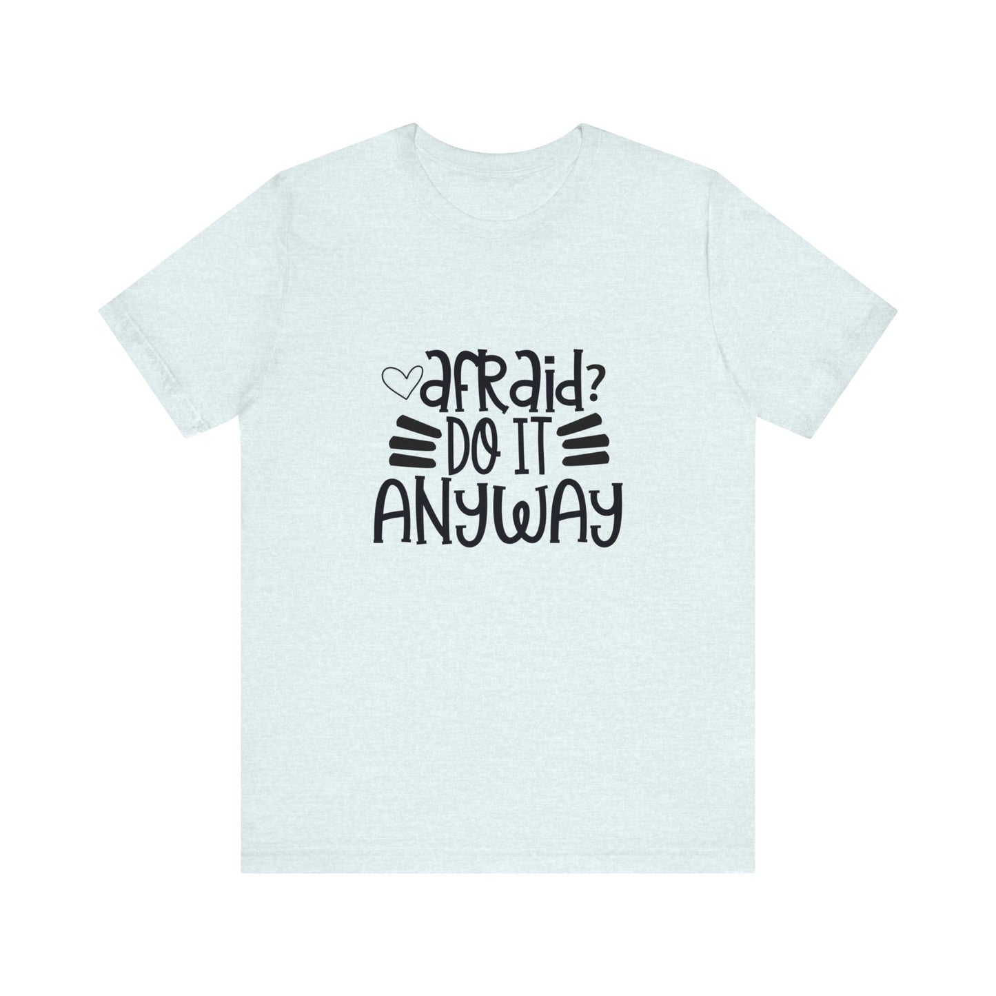 Afraid? Do it anyway -  Unisex Jersey Short Sleeve Tee