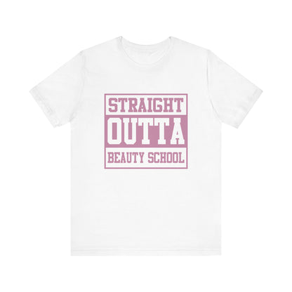 Straight Outta Beauty School - Unisex Jersey Short Sleeve Tee - Cosmetology