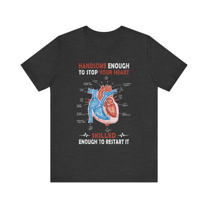 Handsome enough to stop your heart - Unisex Jersey Short Sleeve Tee - Nurse