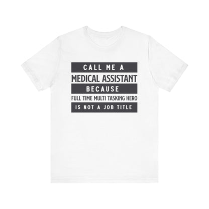 Call me Medical Assistant because... - Unisex Jersey Short Sleeve Tee