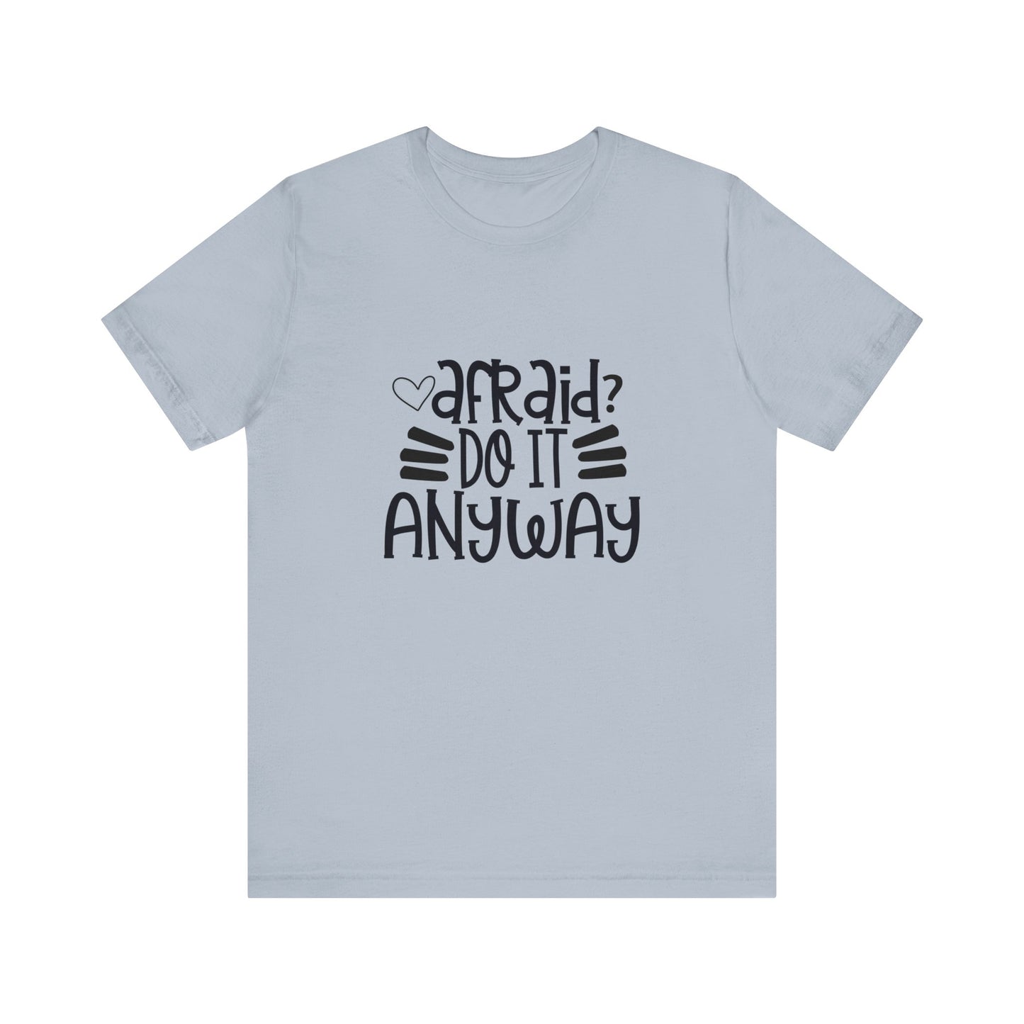 Afraid? Do it anyway -  Unisex Jersey Short Sleeve Tee