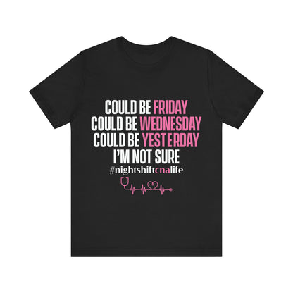 Could be Friday, could be Wednesday, could be yesterday, I'm not sure - CNA - Unisex Jersey Short Sleeve Tee