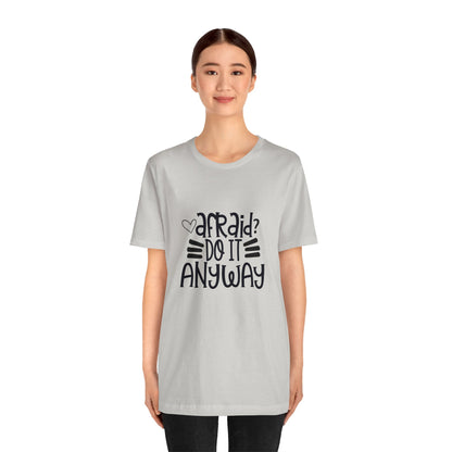 Afraid? Do it anyway -  Unisex Jersey Short Sleeve Tee