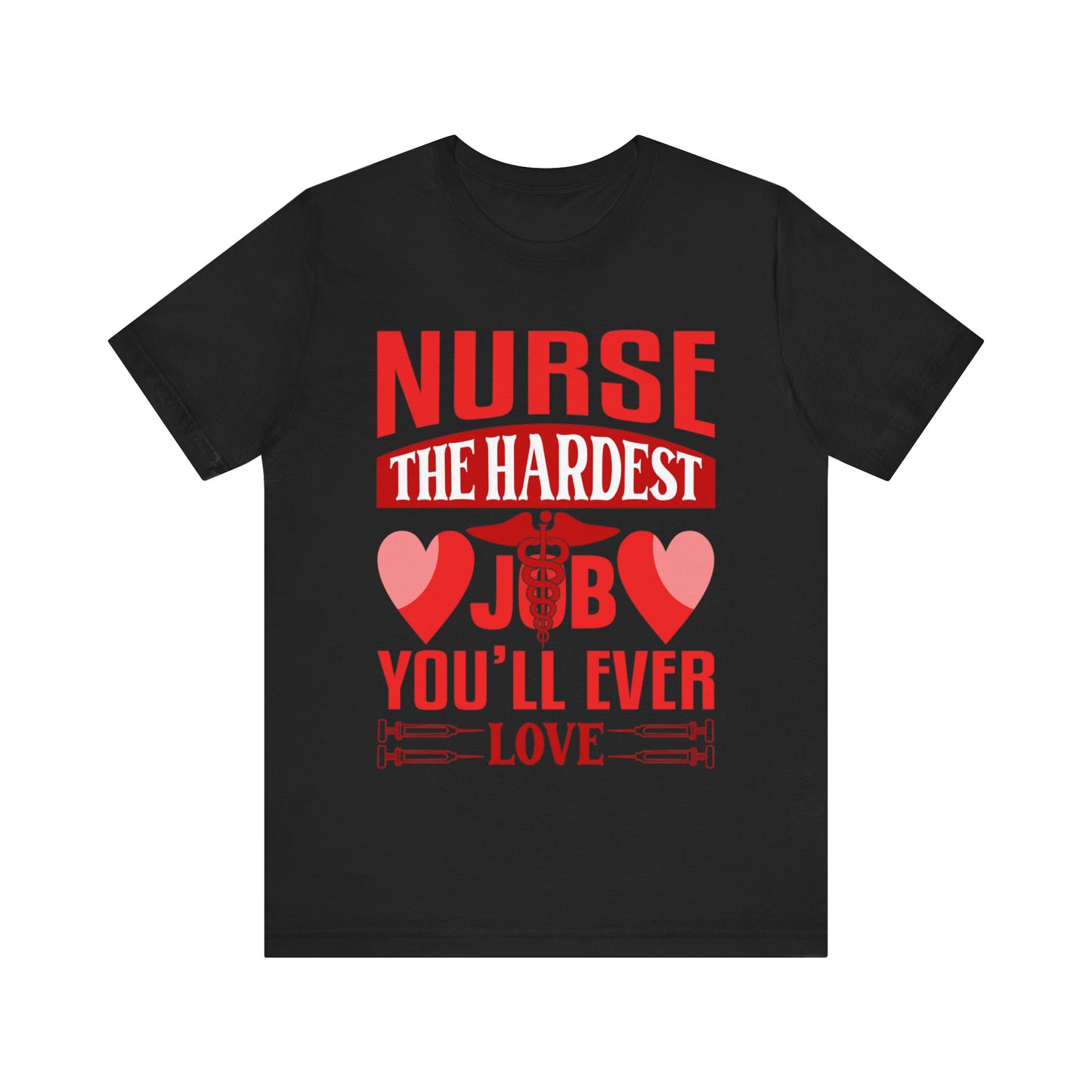 Nurse, the hardest job you'll ever love - Unisex Jersey Short Sleeve Tee