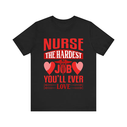 Nurse, the hardest job you'll ever love - Unisex Jersey Short Sleeve Tee