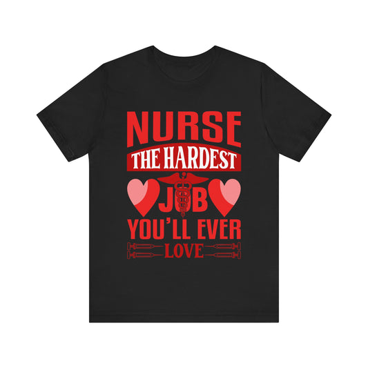 Nurse, the hardest job you'll ever love - Unisex Jersey Short Sleeve Tee