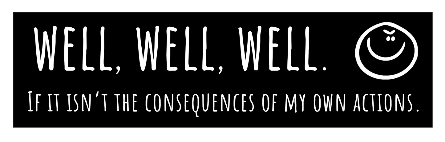 "Well, well, well..." Bumper Sticker