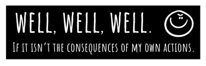 "Well, well, well..." Bumper Sticker