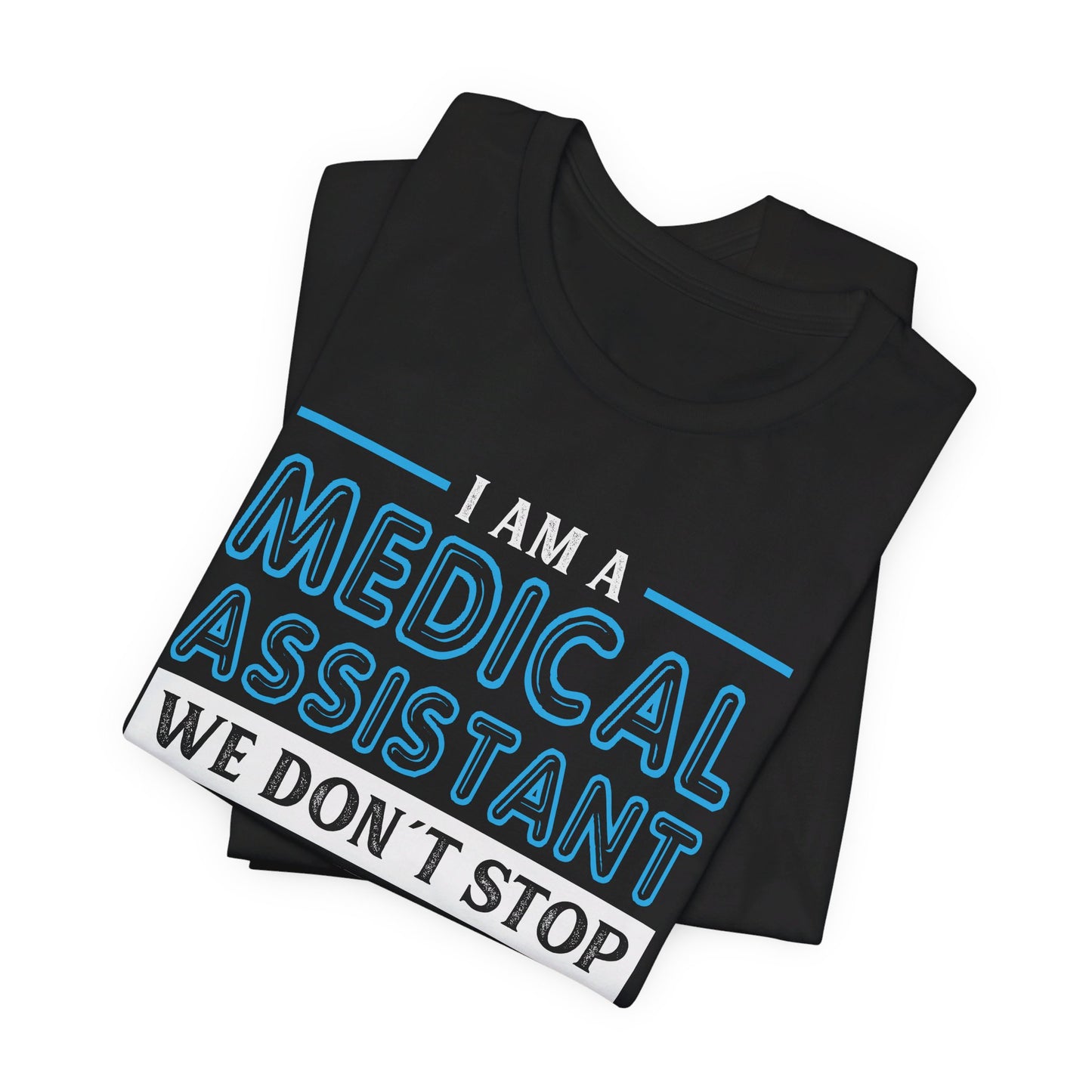 I am a Medical Assistant - we don't stop when we're tired, we stop when we're done - Unisex Jersey Short Sleeve Tee