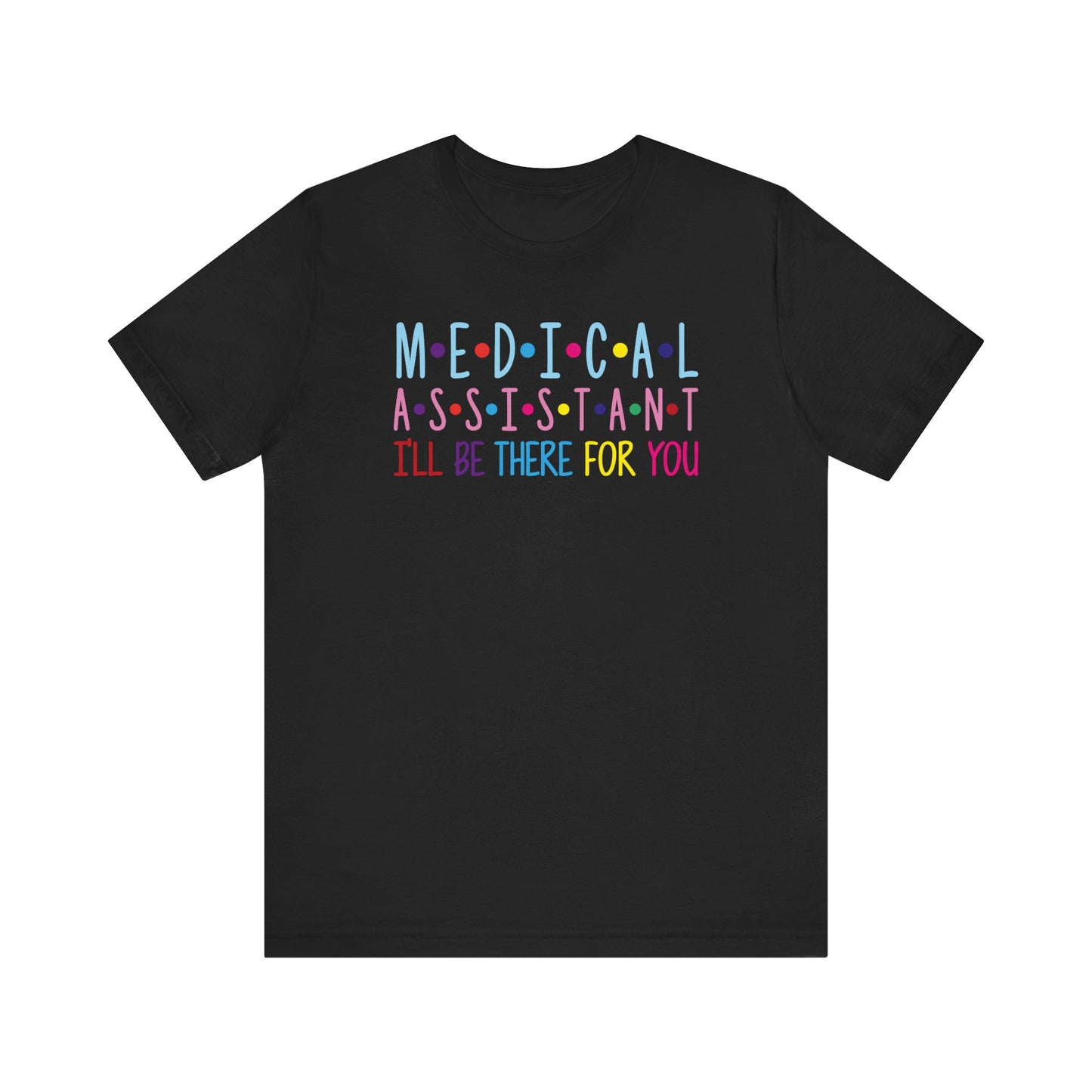 Medical Assistant - I'll be there for you - Unisex Jersey Short Sleeve Tee