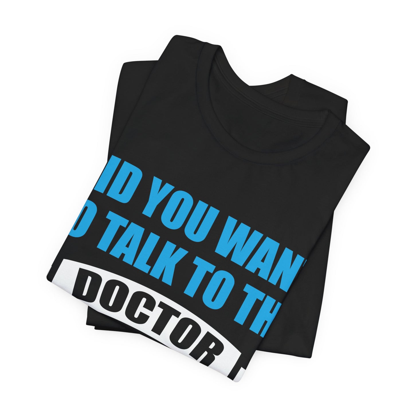 Did you want to talk to the doctor - Unisex Jersey Short Sleeve Tee - Nurse