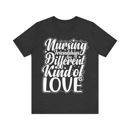 Nursing friendships are a different kind of love - Unisex Jersey Short Sleeve Tee