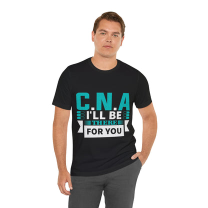 CNA I'll be there for you - Unisex Jersey Short Sleeve Tee - CNA