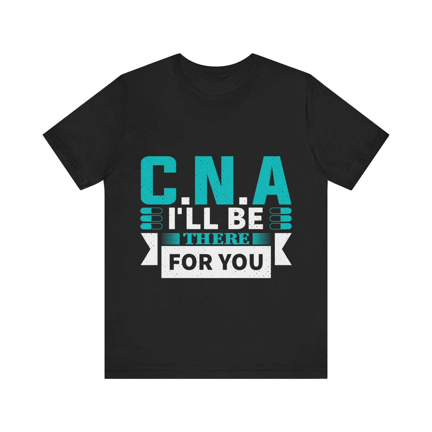 CNA I'll be there for you - Unisex Jersey Short Sleeve Tee - CNA