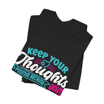 Keep your thoughts positive  - Unisex Jersey Short Sleeve Tee