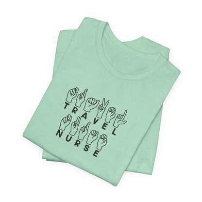 Sign Language "Travel Nurse" - Unisex Jersey Short Sleeve Tee - Nurse