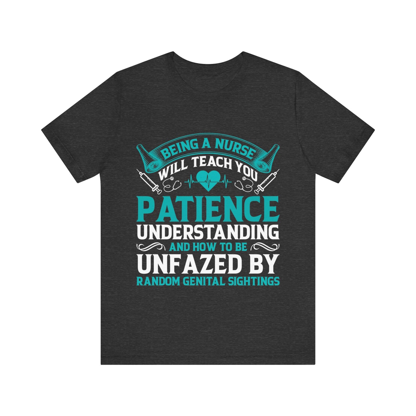 Being a nurse will teach you patience - Nurse Humor - Jersey Short Sleeve Tee