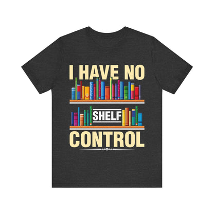 I have no shelf control - Jersey Short Sleeve Tee