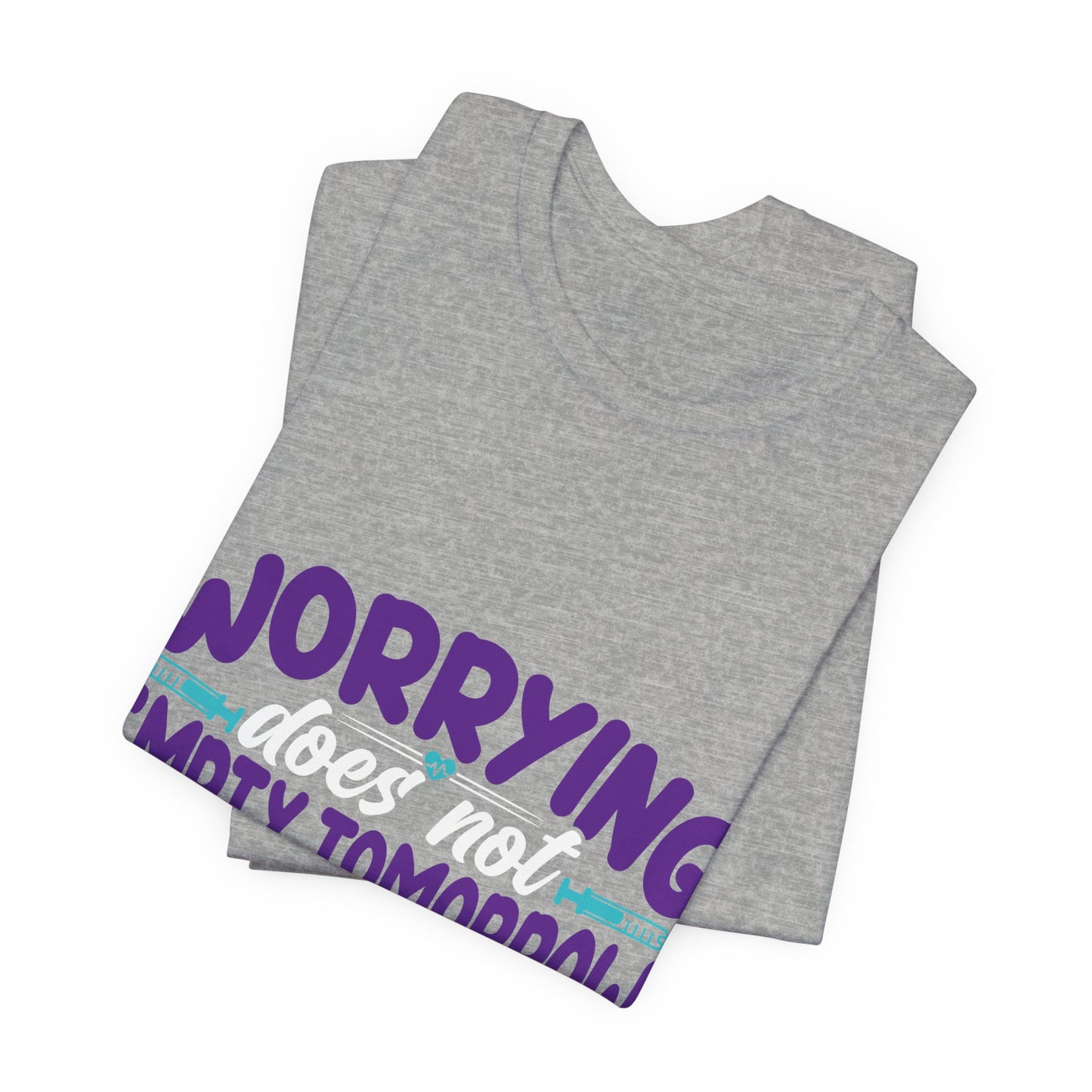 Worrying does not empty tomorrow of its troubles - Unisex Jersey Short Sleeve Tee - Nurse