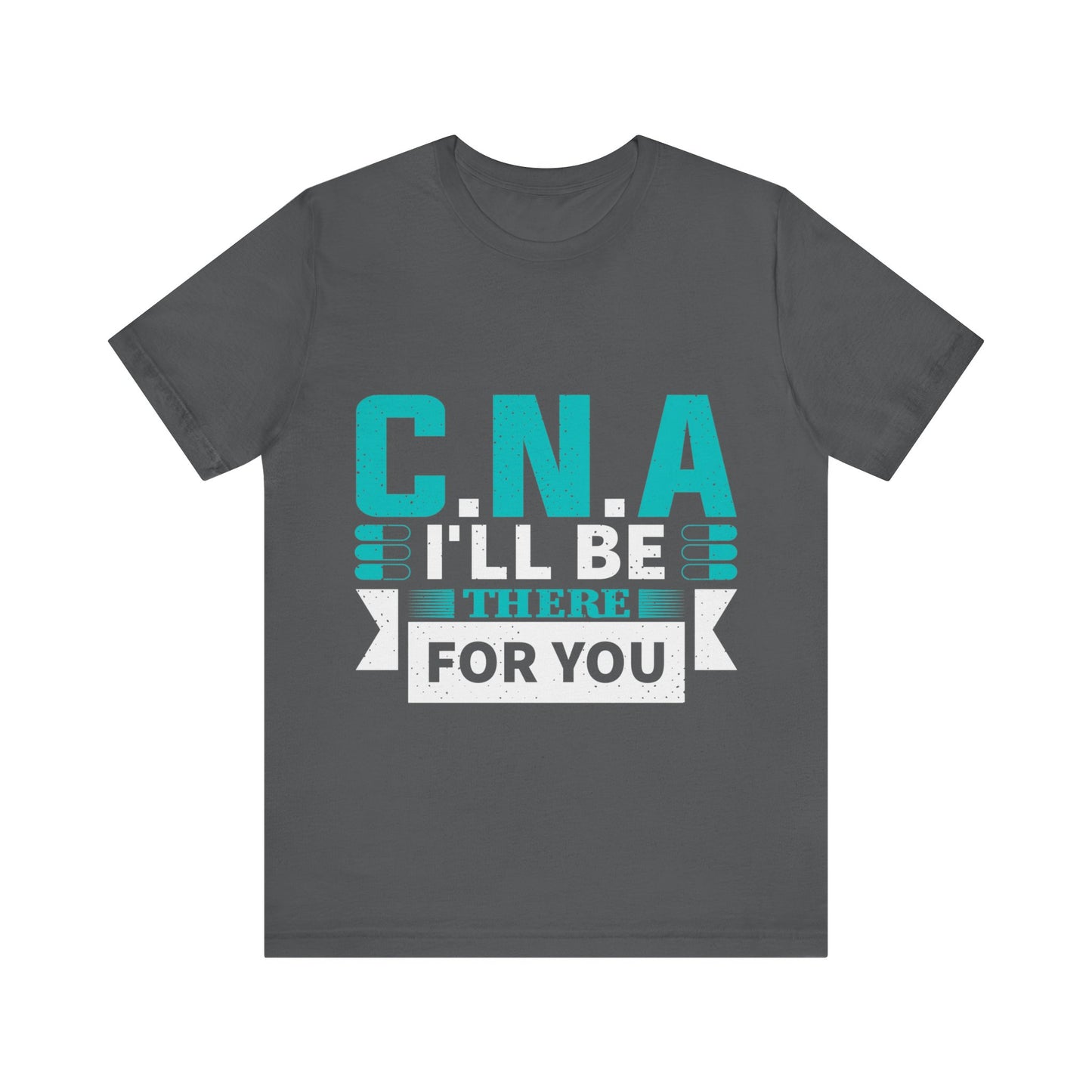 CNA I'll be there for you - Unisex Jersey Short Sleeve Tee - CNA