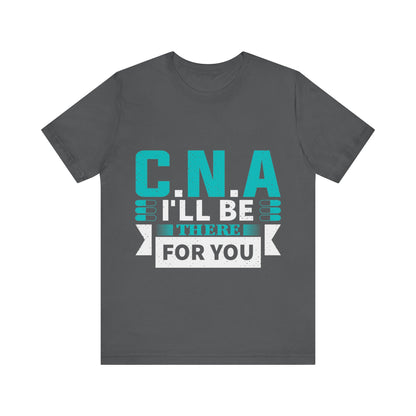 CNA I'll be there for you - Unisex Jersey Short Sleeve Tee - CNA