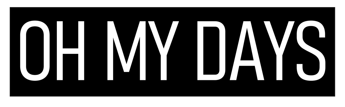 "Oh My Days" Bumper Sticker