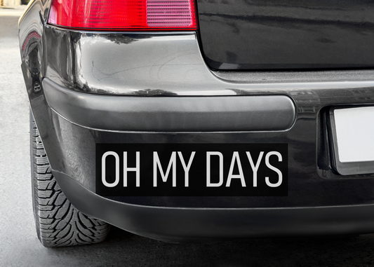 "Oh My Days" Bumper Sticker