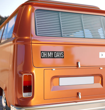 "Oh My Days" Bumper Sticker