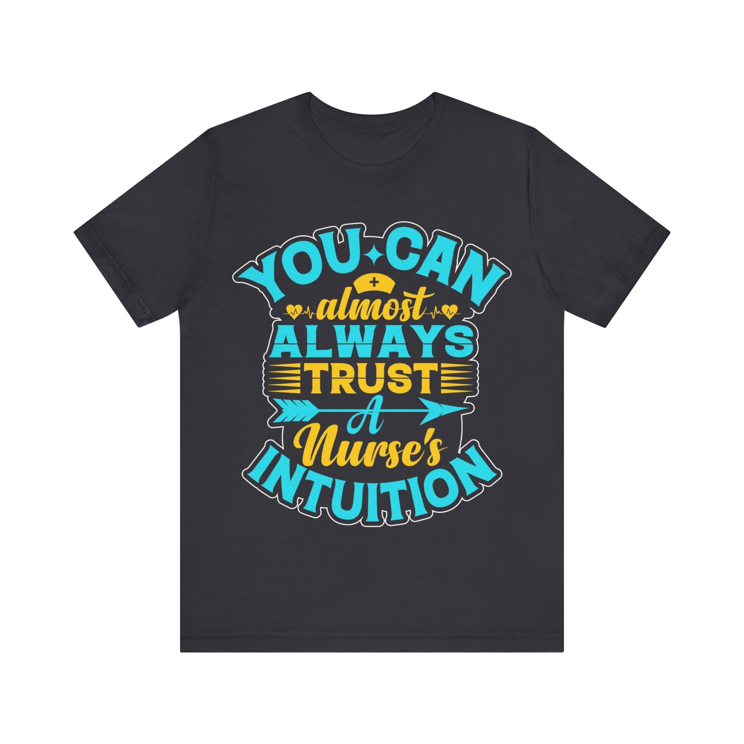 You can almost always trust a nurse's intuition - Unisex Jersey Short Sleeve Tee - Nurse