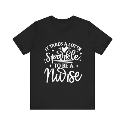 It takes a lot of sparkle to be a nurse - Unisex Jersey Short Sleeve Tee - Nurse