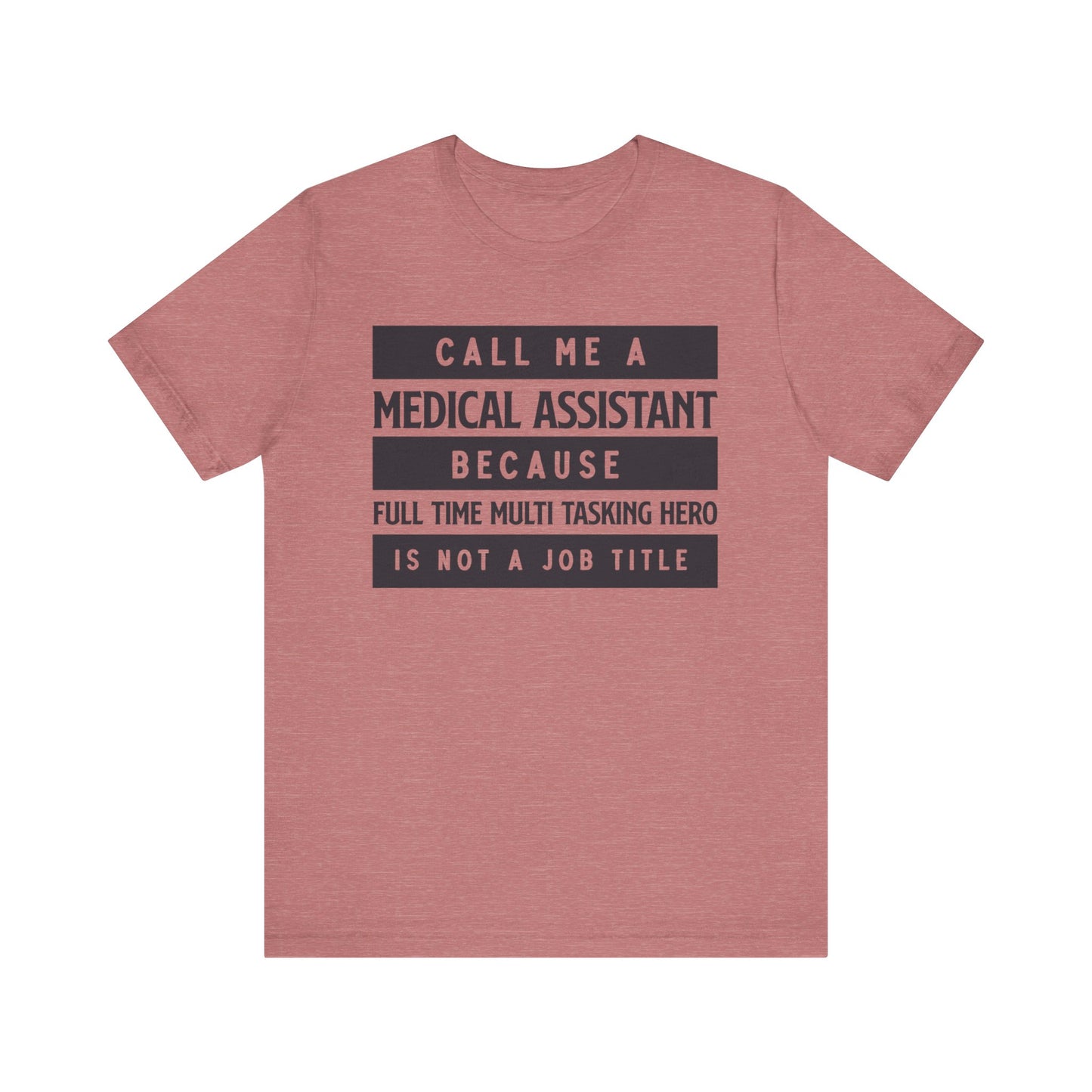 Call me Medical Assistant because... - Unisex Jersey Short Sleeve Tee