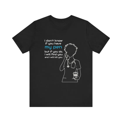 I don't know if you have my pen... - Unisex Jersey Short Sleeve Tee - healthcare