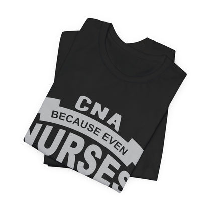 CNA because even nurses need heroes - Unisex Jersey Short Sleeve Tee