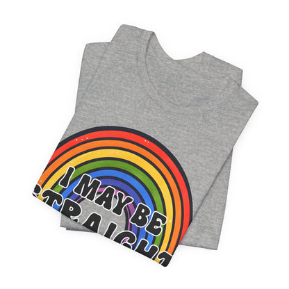 I May Be Straight But I don't Hate - Jersey Short Sleeve Tee