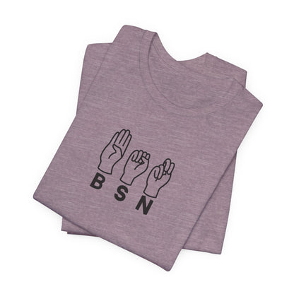 Sign Language "BSN" - Unisex Jersey Short Sleeve Tee - Nurse