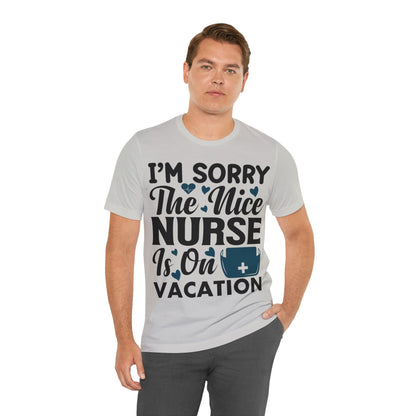 I'm sorry, the nice nurse is on vacation - Unisex Jersey Short Sleeve Tee