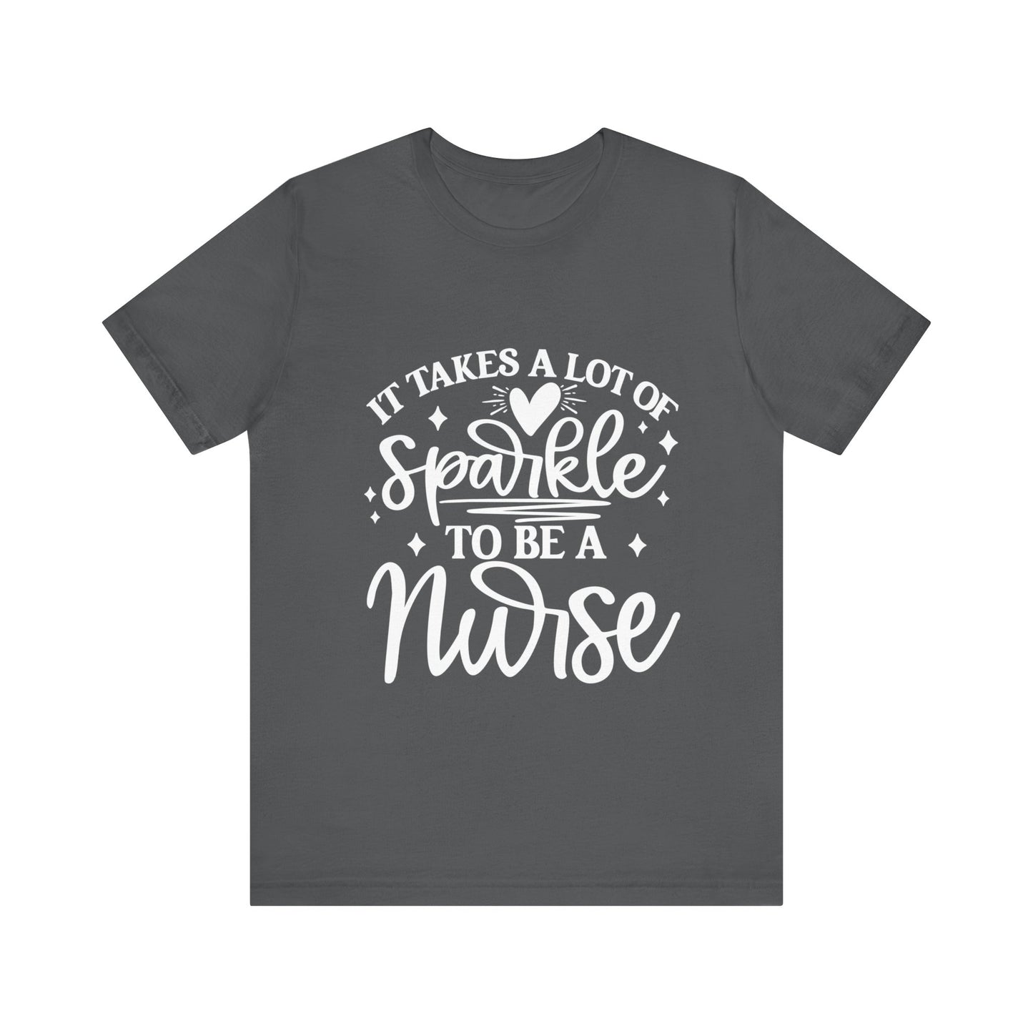 It takes a lot of sparkle to be a nurse - Unisex Jersey Short Sleeve Tee - Nurse