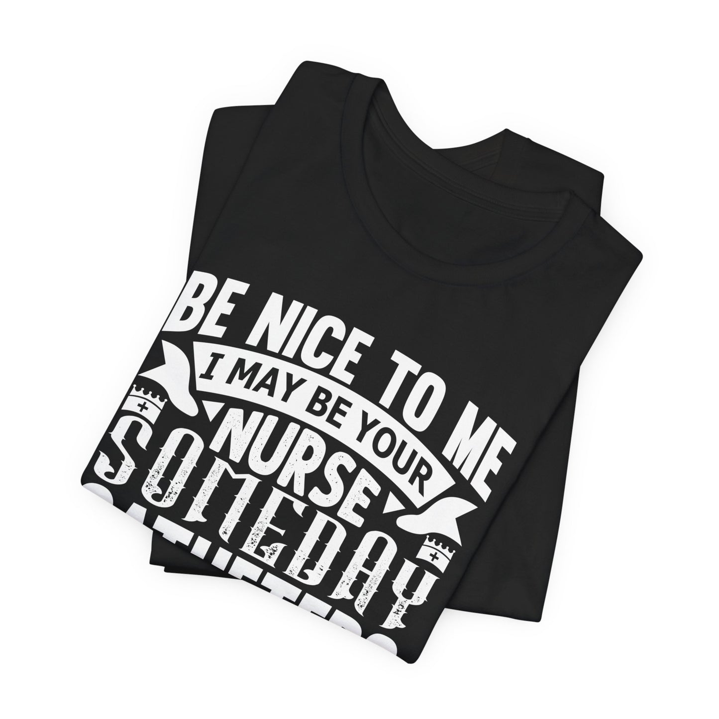 Be nice to me, I may be your nurse someday - Jersey Short Sleeve Tee - Nurse