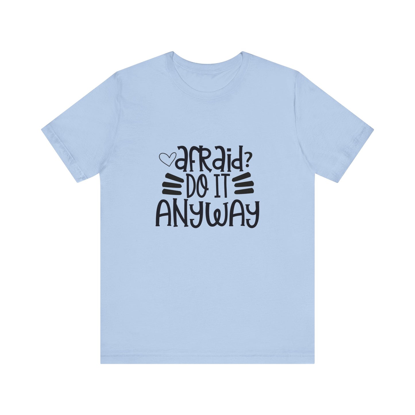 Afraid? Do it anyway -  Unisex Jersey Short Sleeve Tee