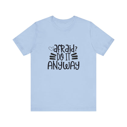 Afraid? Do it anyway -  Unisex Jersey Short Sleeve Tee