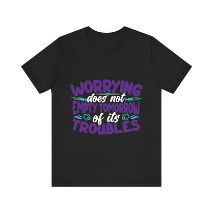 Worrying does not empty tomorrow of its troubles - Unisex Jersey Short Sleeve Tee - Nurse