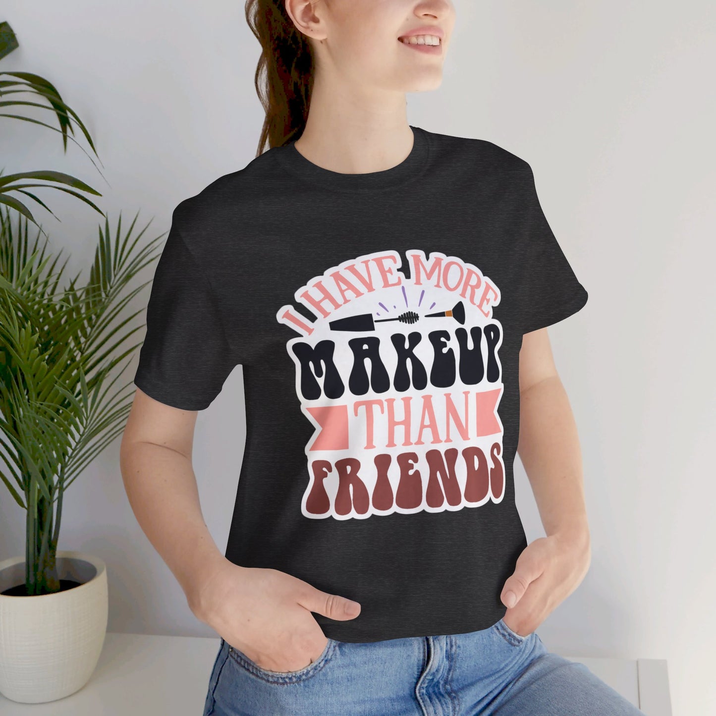 I have more makeup than friends - Unisex Jersey Short Sleeve Tee - Cosmetology