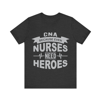 CNA because even nurses need heroes - Unisex Jersey Short Sleeve Tee